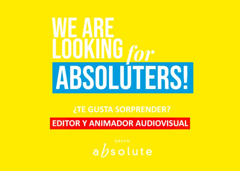 We are looking for Absoluters! Editor y Animador Audiovisual